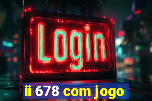 ii 678 com jogo